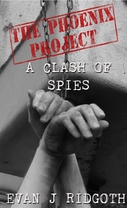  Evan J Ridgoth - A Clash of Spies - The Phoenix Project, #2.