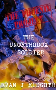  Evan J Ridgoth - The Unorthodox Soldier - The Phoenix Project, #1.