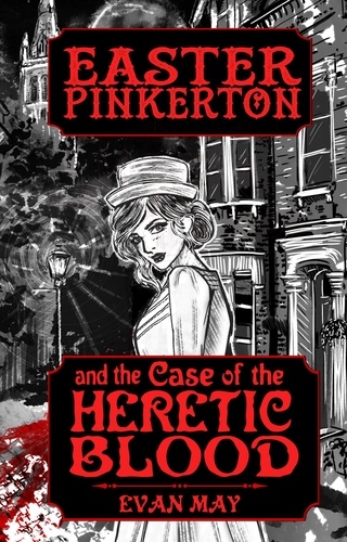  Evan May - Easter Pinkerton and the Case of the Heretic Blood - Easter Pinkerton, #1.