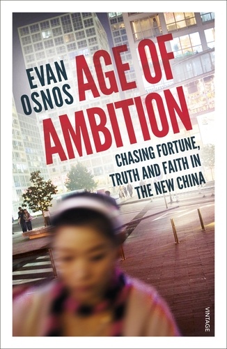 Evan Osnos - Age of Ambition - Chasing Fortune, Truth and Faith in the New China.
