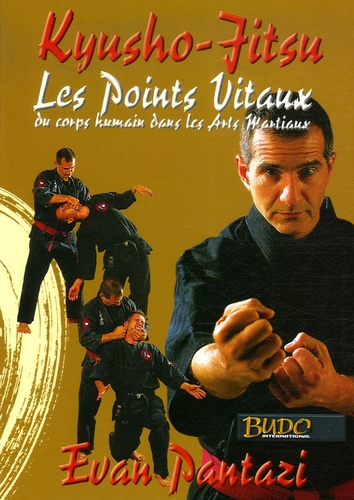 Evan Pantazi - Kyusho-Jitsu - Les points vitaux du corps humain dans les arts martiaux.