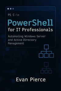 PowerShell for IT Professionals: Automating Windows Server and Active Directory Management