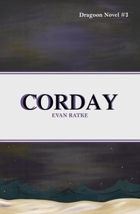  Evan Ratke - Corday: Dragoon Novel #3.