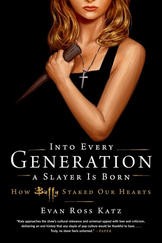 Into Every Generation a Slayer Is Born. How Buffy Staked Our Hearts