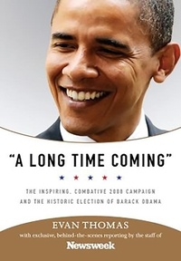 Evan Thomas - A Long Time Coming - The Inspiring, Combative 2008 Campaign and the Historic Election of Barack Obama.