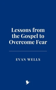Lessons from the Gospel to Overcome Fear