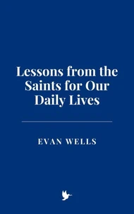Lessons from the Saints for Our Daily Lives