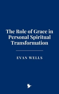 The Role of Grace in Personal Spiritual Transformation