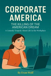 Corporate America  The Killing of the American Dream