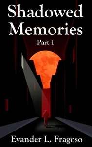 Shadowed Memories Part 1