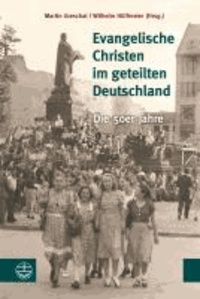 Evangelische Christen im geteilten Deutschland - Die 50er Jahre. Festschrift für Christa Stache.