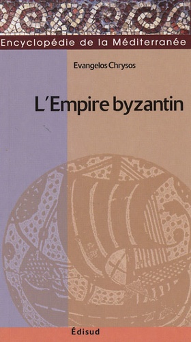 Evangelos Chrysos - L'Empire byzantin - 565-1025.