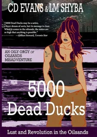 5000 Dead Ducks: Lust and Revolution in the Oilsands