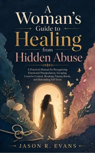 A Woman's Guide to Healing from Hidden Abuse