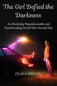 The Girl Defied the Darkness: An Absolutely Unputdownable and Heartbreaking World War Second Tale