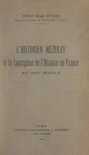 L'historien Mézeray et la conception de l'Histoire, en France, au XVIIe siècle