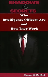 Shadows and Secrets: Who Intelligence Officers Are and How They Work