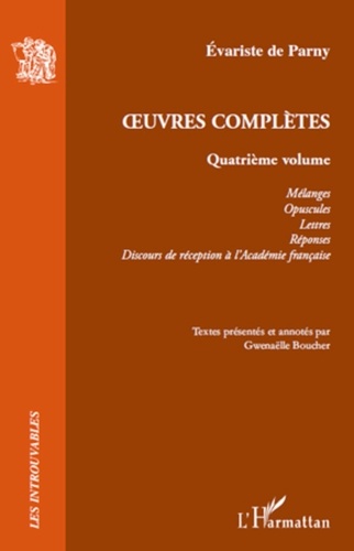 Evariste de Parny - Oeuvres complètes - Volume 4, Mélanges, Opuscules ; Lettres ; Réponses ; Discours de réception à l'Académie française.