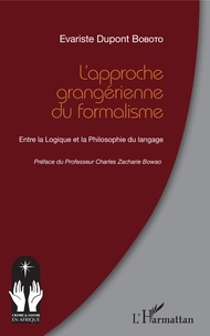 Evariste Dupont Boboto - L'approche grangérienne du formalisme - Entre la Logique et la Philosophie du langage.