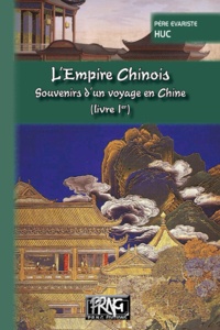 Evariste Huc - L'Empire chinois - Souvenirs d'un voyage en Chine Tome 1.