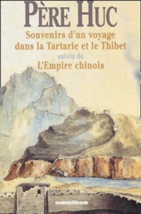 Evariste Huc - Souvenirs d'un voyage dans la Tartarie et le Thibet suivis de L'Empire chinois.