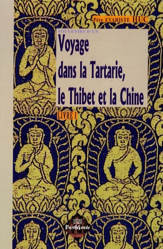 Evariste Huc - Souvenirs d'un voyage dans la Tartarie, le Thibet et la Chine pendant les années 1844, 1845 et 1846 - Tome 1.