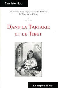 Evariste Huc - Souvenirs D'Un Voyage Dans La Tartarie, Le Tibet Et La Chine. Tome 1, Dans La Tartarie Et Le Tibet.