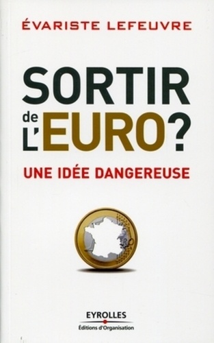Sortir de l'Euro ?. Une idée dangereuse