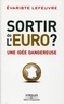 Evariste Lefeuvre - Sortir de l'Euro ? - Une idée dangereuse.