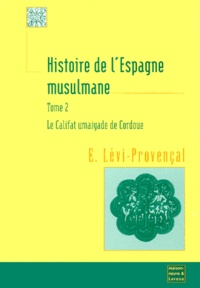 Evariste Lévi-Provençal - Histoire De L'Espagne Musulmane. Tome 2, Le Califat Umaiyade De Cordoue (912-1031).