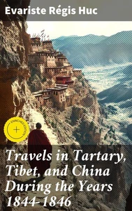 Travels in Tartary, Tibet, and China During the Years 1844-1846