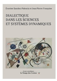 Evariste Sanchez-Palencia et Jean-Pierre Françoise - Dialectique dans les sciences et systèmes dynamiques.