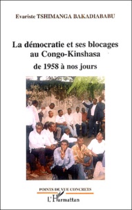 Evariste Tshimanga Bakadiababu - La démocratie et ses blocages au Congo-Kinshasa de 1958 à nos jours.