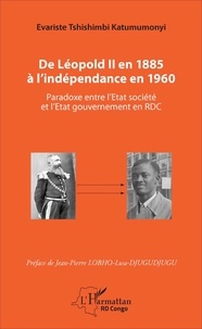 Evariste Tshishimbi Katumumonyi - De Léopold II en 1885 à l'indépendance en 1960 - Paradoxe entre l'Etat société et l'Etat gouvernement en RDC.
