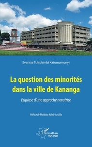 Evariste Tshishimbi Katumumonyi - La question des minorités dans la ville de Kananga - Esquisse d'une approche novatrice.