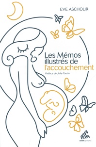 Eve Aschour - Les mémos illustrés de l'accouchement - 170 fiches pratiques.