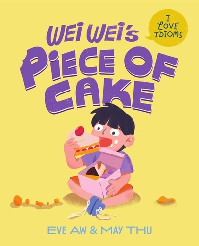  Eve Aw - Wei Wei's Piece of Cake - I Love Idioms, #3.