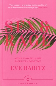 Eve Babitz - Sex and Rage - Advice to Young Ladies Eager for a Good Time.