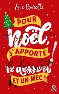 Eve Borelli - Pour Noël, j'apporte le dessert (et un mec !).