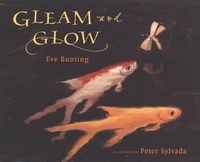 Eve Bunting et Peter Sylvada - Gleam and Glow.
