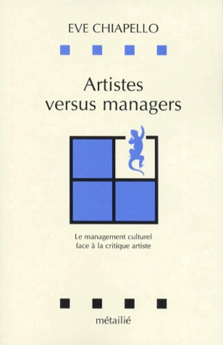 Eve Chiapello - ARTISTES VERSUS MANAGERS. - Le management culturel face à la critique artiste.