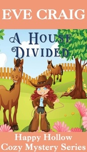  Eve Craig - A House Divided - Happy Hollow Cozy Mystery Series, #6.