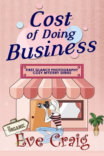  Eve Craig - Cost of Doing Business - First Glance Photography Cozy Mystery Series, #6.