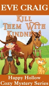 Eve Craig - Kill Them With Kindness - Happy Hollow Cozy Mystery Series, #2.