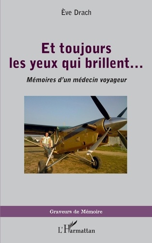 Eve Drach - Et toujours les yeux qui brillent... - Mémoires d'un médecin voyageur.