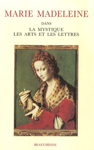 Eve Duperray - Marie Madeleine - Dans la mystique, les arts et les lettres Actes du colloque international Avignon 20-21-22 juillet 1988.
