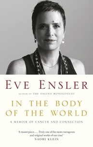 Eve Ensler - In the Body of the World - A Memoir of Cancer and Connection.