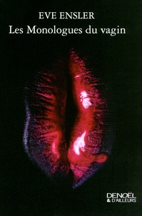 Eve Ensler - Les monologues du vagin.