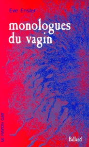 Eve Ensler - Monologues du vagin.