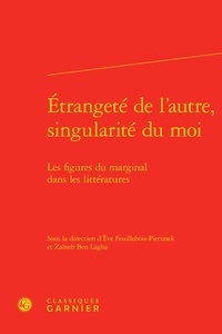 Eve Feuillebois-Pierunek et Zaïneb Ben Lagha - Etrangeté de l'autre, singularité du moi - Les figures du marginal dans les littératures.